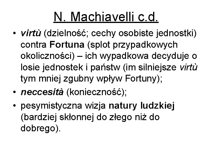 N. Machiavelli c. d. • virtù (dzielność; cechy osobiste jednostki) contra Fortuna (splot przypadkowych
