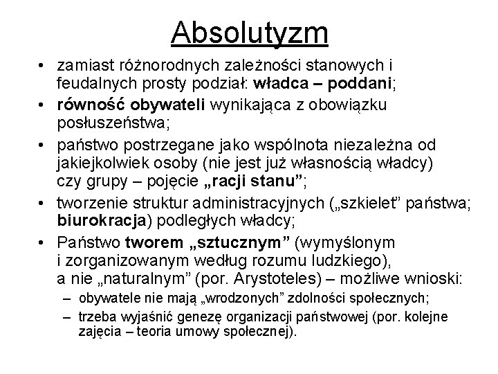 Absolutyzm • zamiast różnorodnych zależności stanowych i feudalnych prosty podział: władca – poddani; •