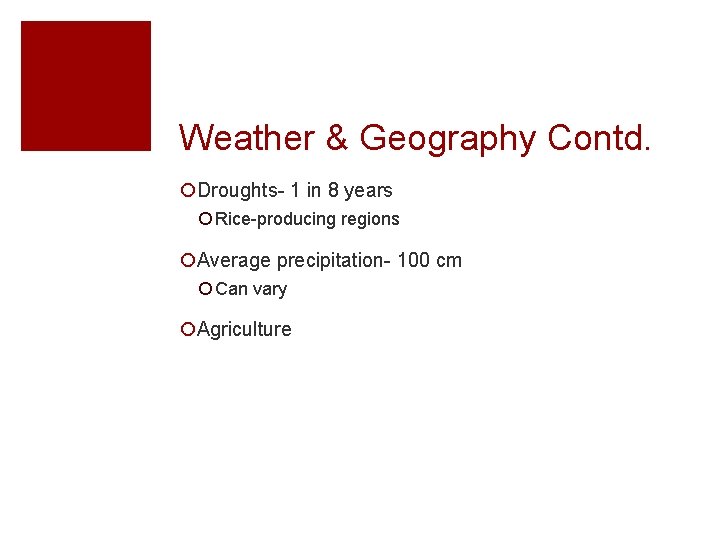 Weather & Geography Contd. ¡Droughts- 1 in 8 years ¡ Rice-producing regions ¡Average precipitation-