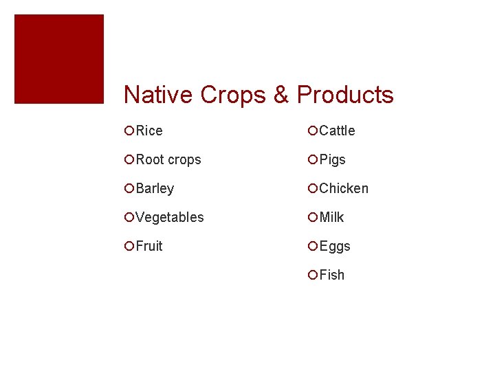 Native Crops & Products ¡Rice ¡Cattle ¡Root crops ¡Pigs ¡Barley ¡Chicken ¡Vegetables ¡Milk ¡Fruit