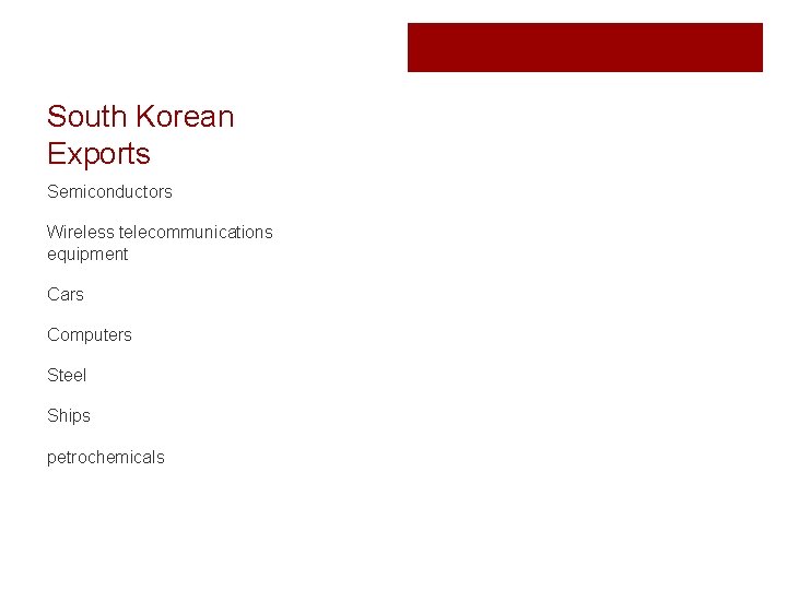 South Korean Exports Semiconductors Wireless telecommunications equipment Cars Computers Steel Ships petrochemicals 