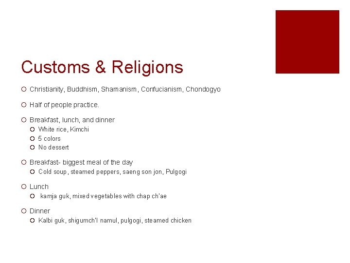 Customs & Religions ¡ Christianity, Buddhism, Shamanism, Confucianism, Chondogyo ¡ Half of people practice.