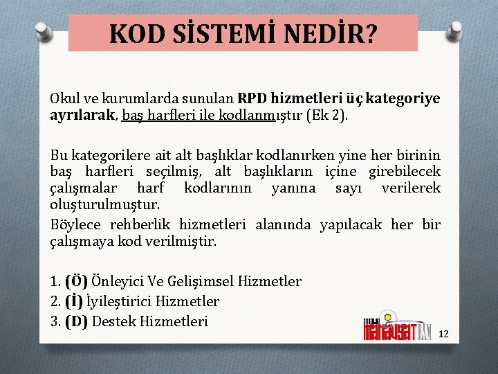 KOD SİSTEMİ NEDİR? Okul ve kurumlarda sunulan RPD hizmetleri üç kategoriye ayrılarak, baş harfleri