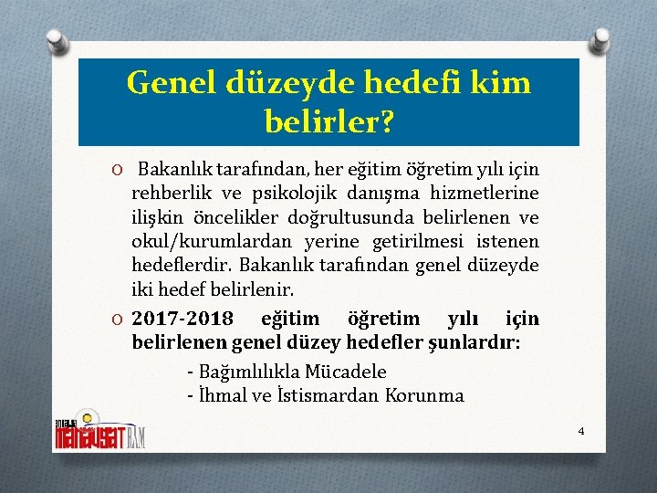 Genel düzeyde hedefi kim belirler? O Bakanlık tarafından, her eğitim öğretim yılı için rehberlik