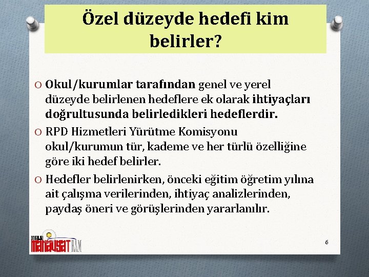 Özel düzeyde hedefi kim belirler? O Okul/kurumlar tarafından genel ve yerel düzeyde belirlenen hedeflere