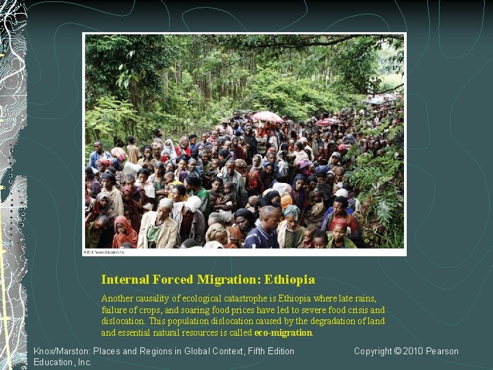 Internal Forced Migration: Ethiopia Another causality of ecological catastrophe is Ethiopia where late rains,