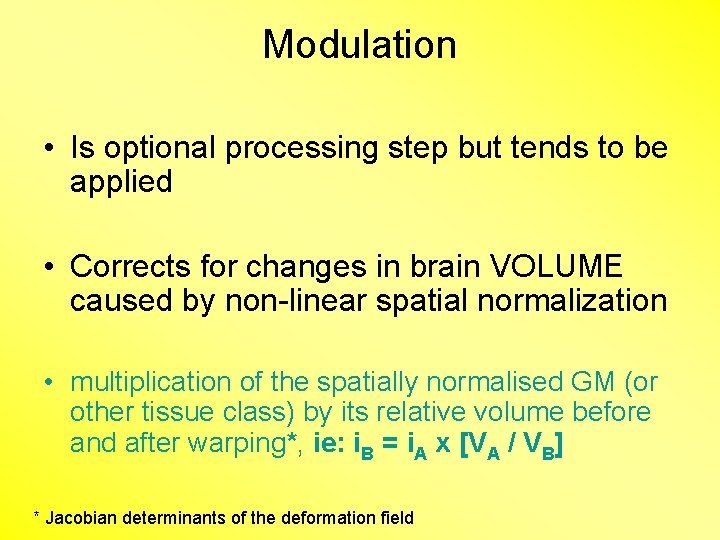 Modulation • Is optional processing step but tends to be applied • Corrects for