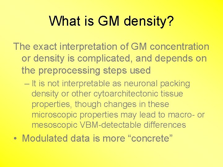 What is GM density? The exact interpretation of GM concentration or density is complicated,