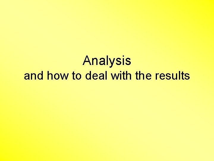 Analysis and how to deal with the results 