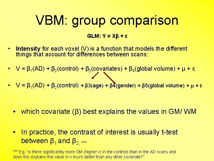 VBM: group comparison GLM: Y = Xβ + ε • Intensity for each voxel