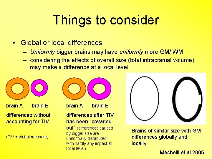 Things to consider • Global or local differences – Uniformly bigger brains may have