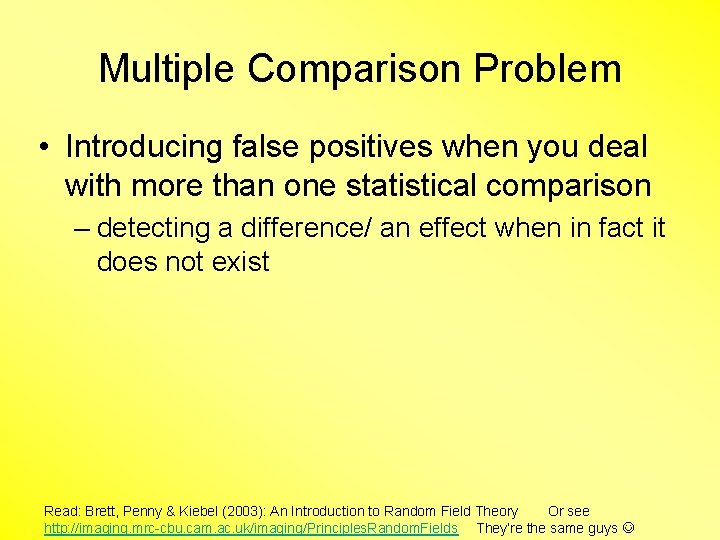 Multiple Comparison Problem • Introducing false positives when you deal with more than one