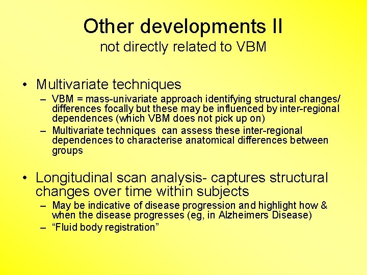 Other developments II not directly related to VBM • Multivariate techniques – VBM =