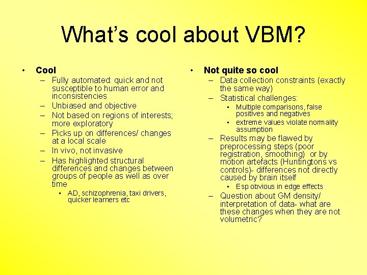 What’s cool about VBM? • • Cool – Fully automated: quick and not susceptible