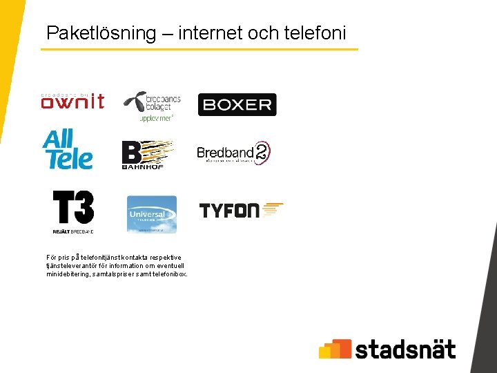 Paketlösning – internet och telefoni För pris på telefonitjänst kontakta respektive tjänsteleverantör för information