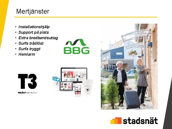 Mertjänster • • • Installationshjälp Support på plats Extra bredbandsuttag Surfa trådlöst Surfa tryggt