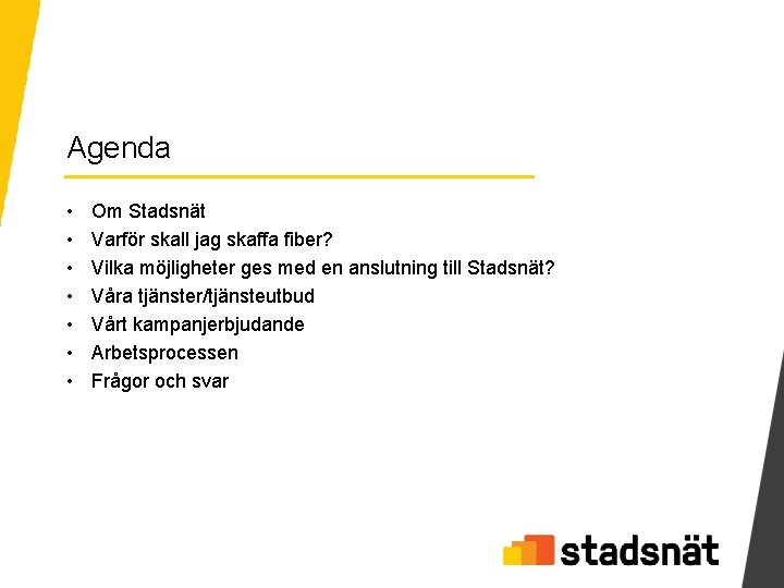 Agenda • • Om Stadsnät Varför skall jag skaffa fiber? Vilka möjligheter ges med