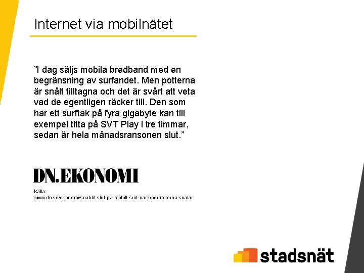 Internet via mobilnätet ”I dag säljs mobila bredband med en begränsning av surfandet. Men