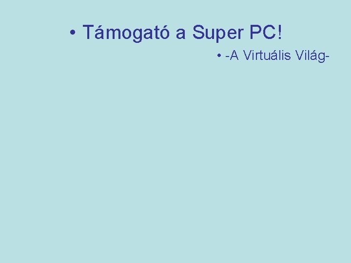  • Támogató a Super PC! • -A Virtuális Világ- 