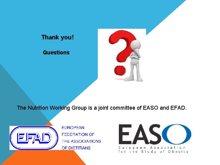 Thank you! Questions The Nutrition Working Group is a joint committee of EASO and