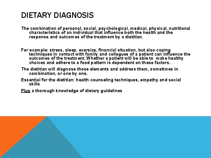 DIETARY DIAGNOSIS The combination of personal, social, psychological, medical, physical, nutritional characteristics of an