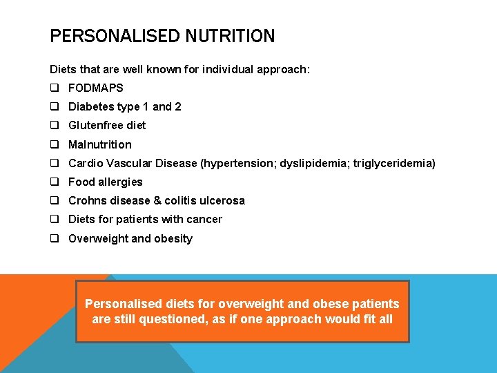 PERSONALISED NUTRITION Diets that are well known for individual approach: q FODMAPS q Diabetes