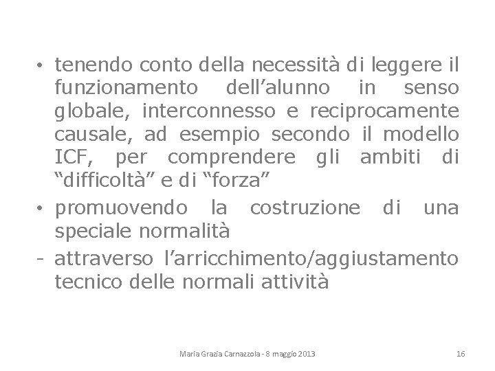  • tenendo conto della necessità di leggere il funzionamento dell’alunno in senso globale,