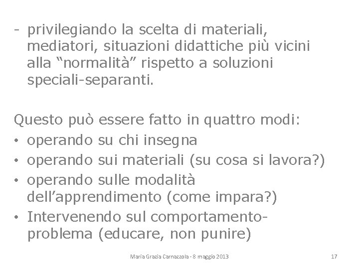 - privilegiando la scelta di materiali, mediatori, situazioni didattiche più vicini alla “normalità” rispetto