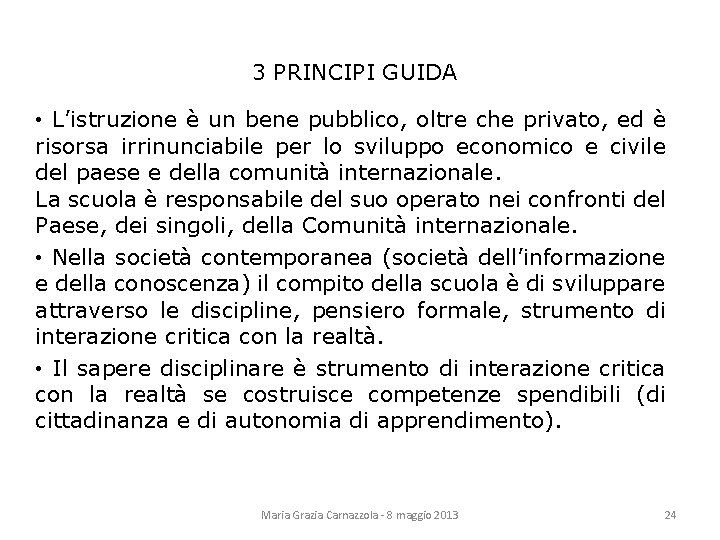 3 PRINCIPI GUIDA • L’istruzione è un bene pubblico, oltre che privato, ed è