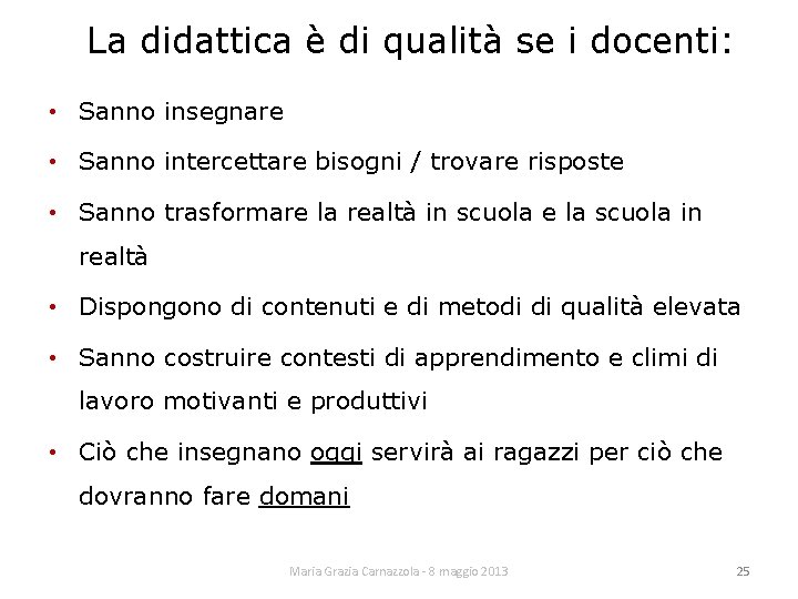 La didattica è di qualità se i docenti: • Sanno insegnare • Sanno intercettare