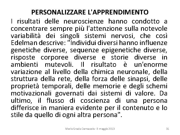 PERSONALIZZARE L'APPRENDIMENTO I risultati delle neuroscienze hanno condotto a concentrare sempre più l'attenzione sulla