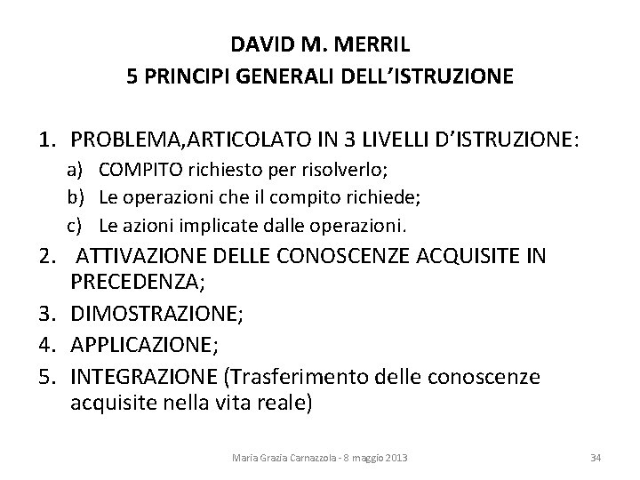 DAVID M. MERRIL 5 PRINCIPI GENERALI DELL’ISTRUZIONE 1. PROBLEMA, ARTICOLATO IN 3 LIVELLI D’ISTRUZIONE: