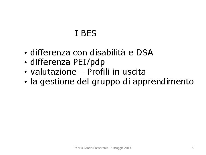 I BES • • differenza con disabilità e DSA differenza PEI/pdp valutazione – Profili