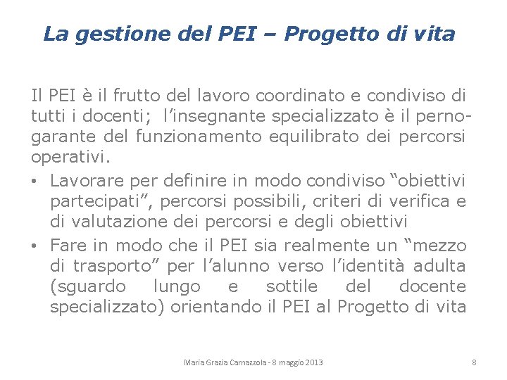 La gestione del PEI – Progetto di vita Il PEI è il frutto del