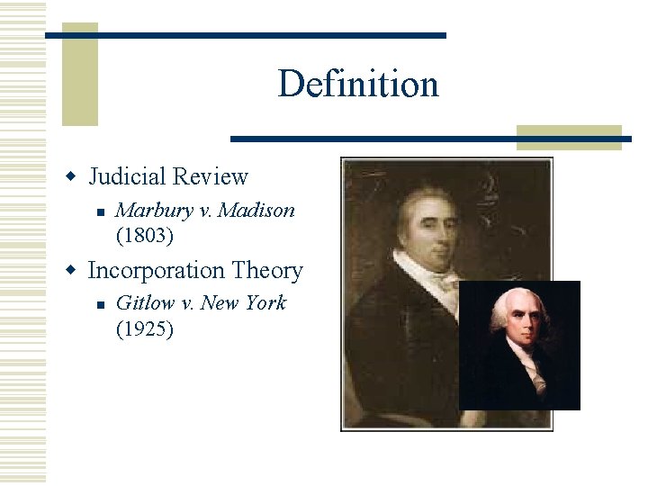 Definition w Judicial Review n Marbury v. Madison (1803) w Incorporation Theory n Gitlow