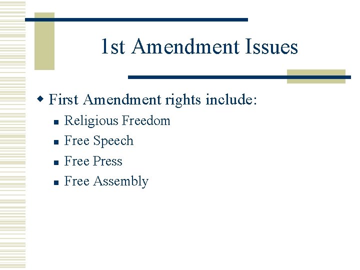 1 st Amendment Issues w First Amendment rights include: n n Religious Freedom Free