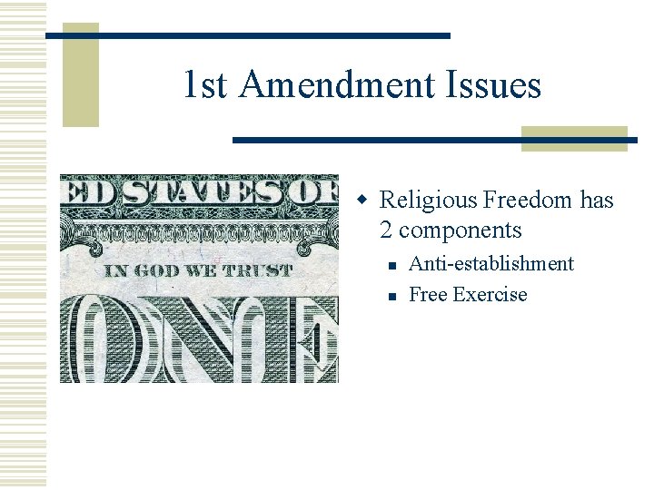 1 st Amendment Issues w Religious Freedom has 2 components n n Anti-establishment Free