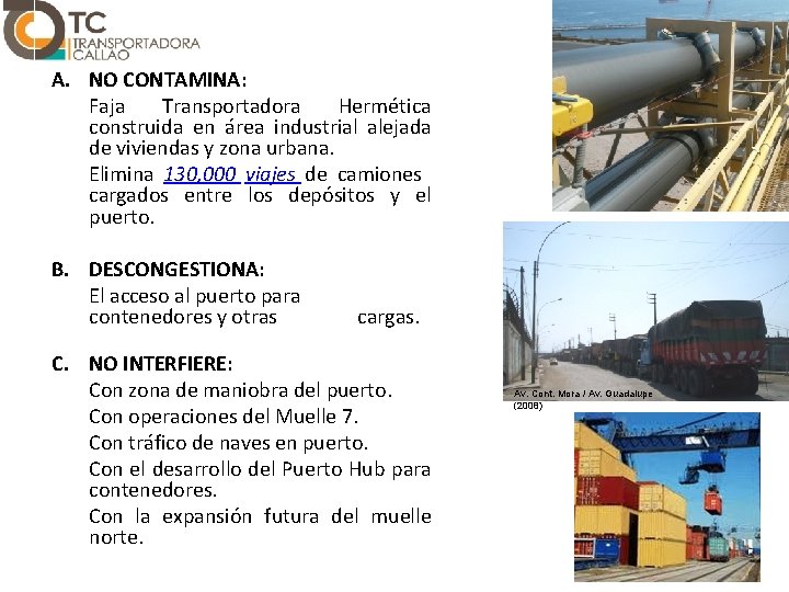 A. NO CONTAMINA: Faja Transportadora Hermética construida en área industrial alejada de viviendas y