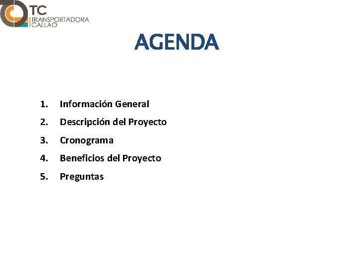 AGENDA 1. Información General 2. Descripción del Proyecto 3. Cronograma 4. Beneficios del Proyecto