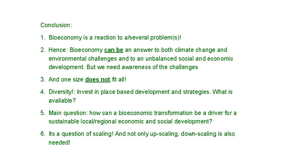 Conclusion: 1. Bioeconomy is a reaction to a/several problem(s)! 2. Hence: Bioeconomy can be