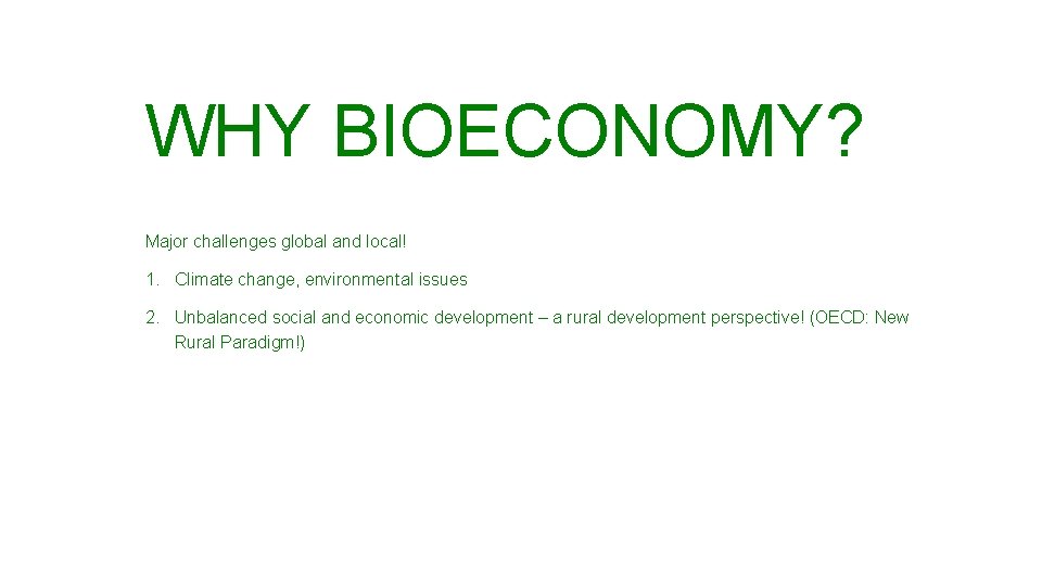 WHY BIOECONOMY? Major challenges global and local! 1. Climate change, environmental issues 2. Unbalanced