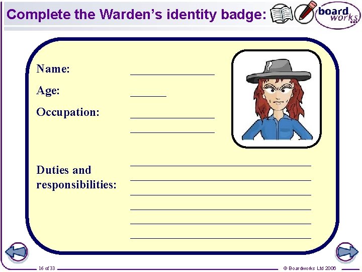 Complete the Warden’s identity badge: Name: _______ Age: ______ Occupation: ______________ Duties and responsibilities: