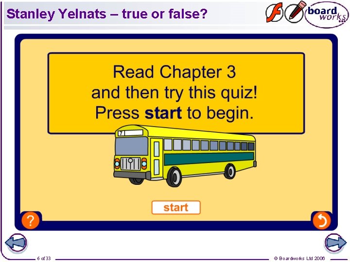 Stanley Yelnats – true or false? 6 of 33 © Boardworks Ltd 2006 