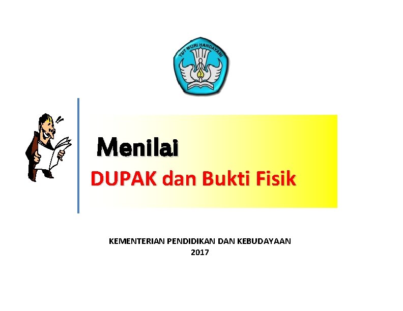 Menilai DUPAK dan Bukti Fisik KEMENTERIAN PENDIDIKAN DAN KEBUDAYAAN 2017 