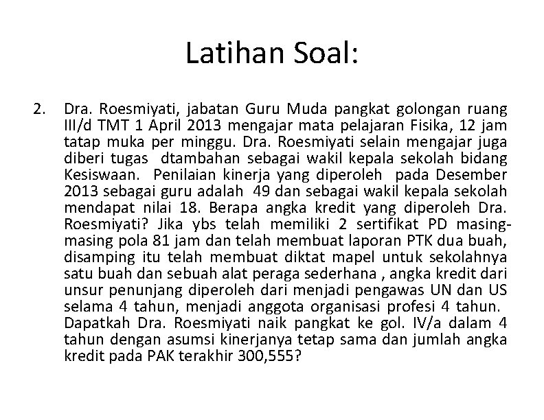 Latihan Soal: 2. Dra. Roesmiyati, jabatan Guru Muda pangkat golongan ruang III/d TMT 1