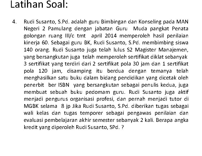 Latihan Soal: 4. Rudi Susanto, S. Pd. adalah guru Bimbingan dan Konseling pada MAN