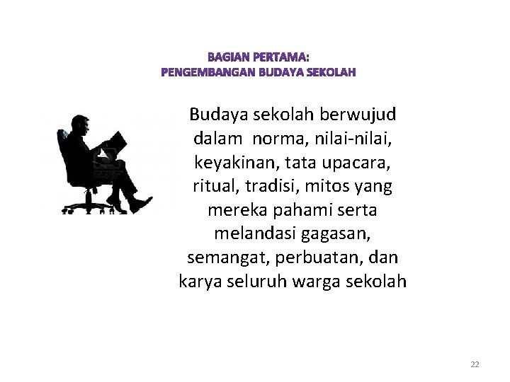 Budaya sekolah berwujud dalam norma, nilai-nilai, keyakinan, tata upacara, ritual, tradisi, mitos yang mereka