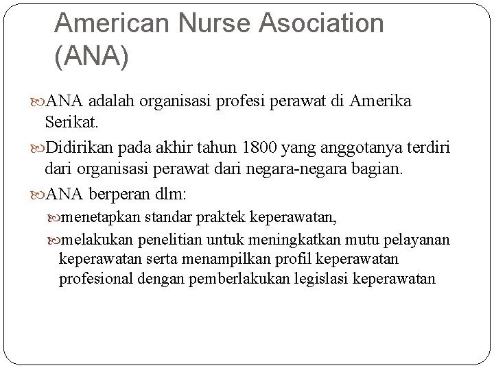 American Nurse Asociation (ANA) ANA adalah organisasi profesi perawat di Amerika Serikat. Didirikan pada