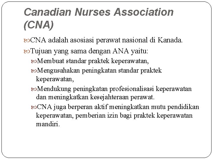 Canadian Nurses Association (CNA) CNA adalah asosiasi perawat nasional di Kanada. Tujuan yang sama