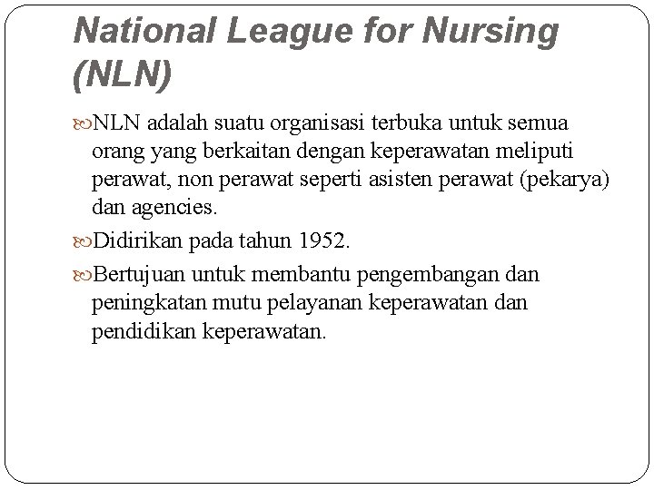 National League for Nursing (NLN) NLN adalah suatu organisasi terbuka untuk semua orang yang